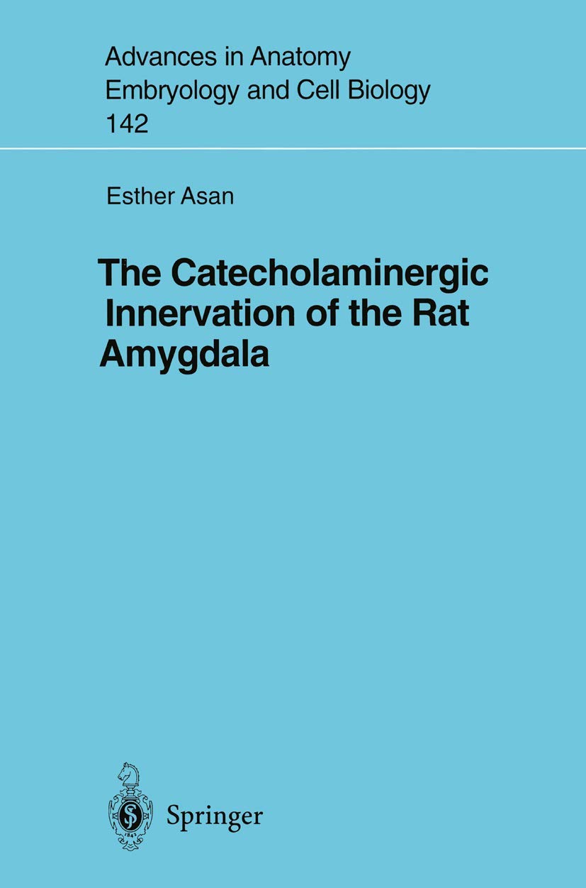 The Catecholaminergic Innervation of the Rat Amygdala (Advances in Anatomy, Embryology and Cell Biology, Band 142) Medicine