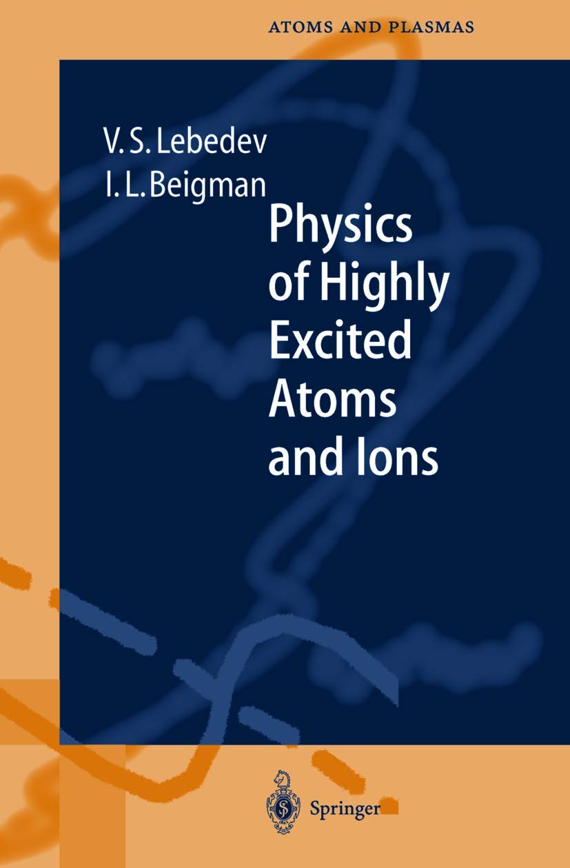 Physics of Highly Excited Atoms and Ions: With 59 figures (Springer Series on Atomic, Optical, and Plasma Physics, 22) Natural Sciences