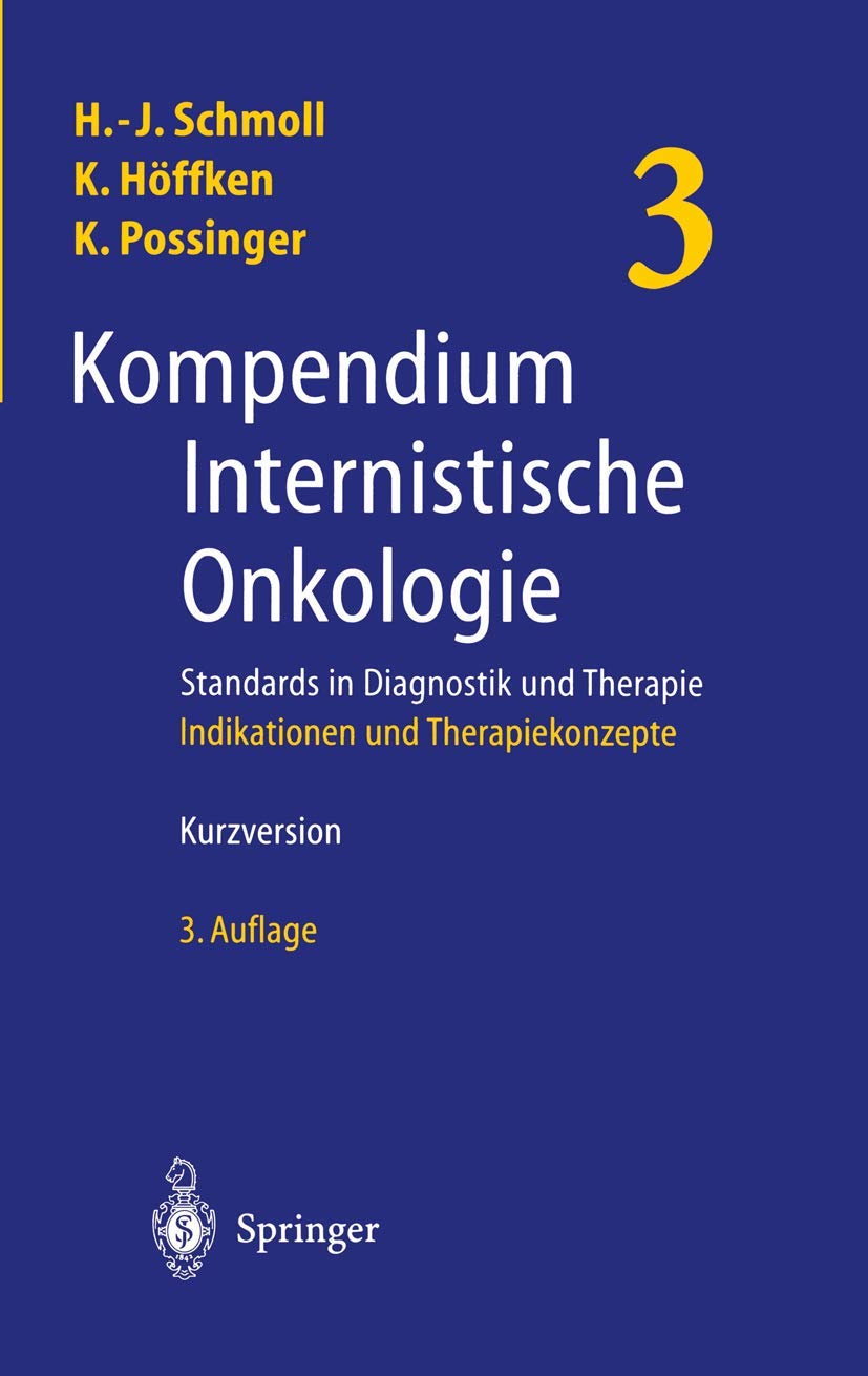 Kompendium Internistischer Onkologie. (3 Bde.): Teil 1: Grundlagen, Richtlinien, Antineoplastische Substanzen, Toxizitäten, Prophylaktische und ... Chemotherapie, Notfälle. Tei Medicine