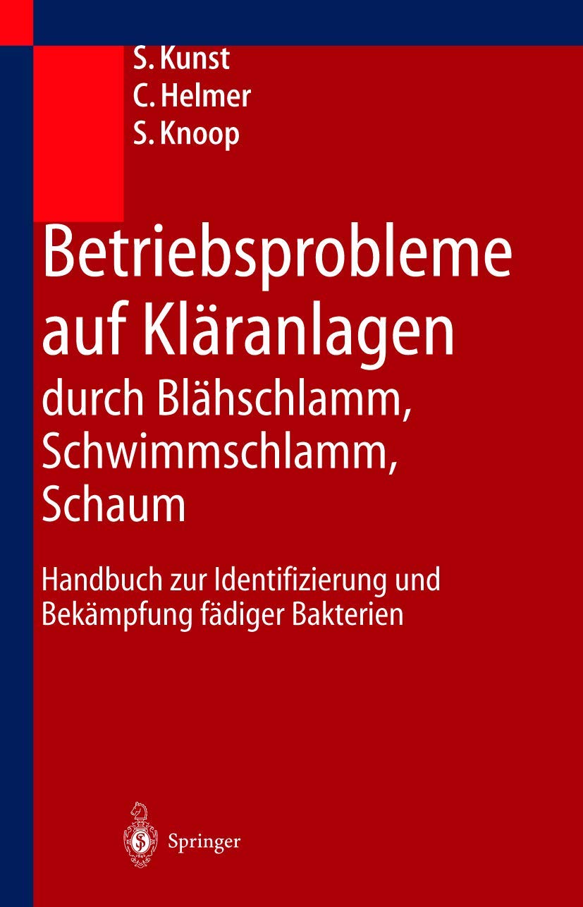 Betriebsprobleme auf Kläranlagen durch Blähschlamm, Schwimmschlamm, Schaum: Handbuch zur Identifizierung und Bekämpfung fädiger Bakterien Business & Technology