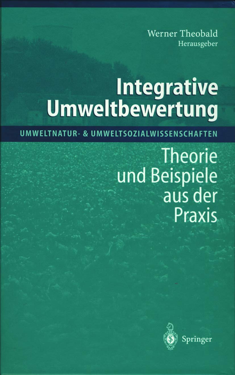 Integrative Umweltbewertung: Theorie und Beispiele aus der Praxis (Umweltnatur- & Umweltsozialwissenschaften) Law