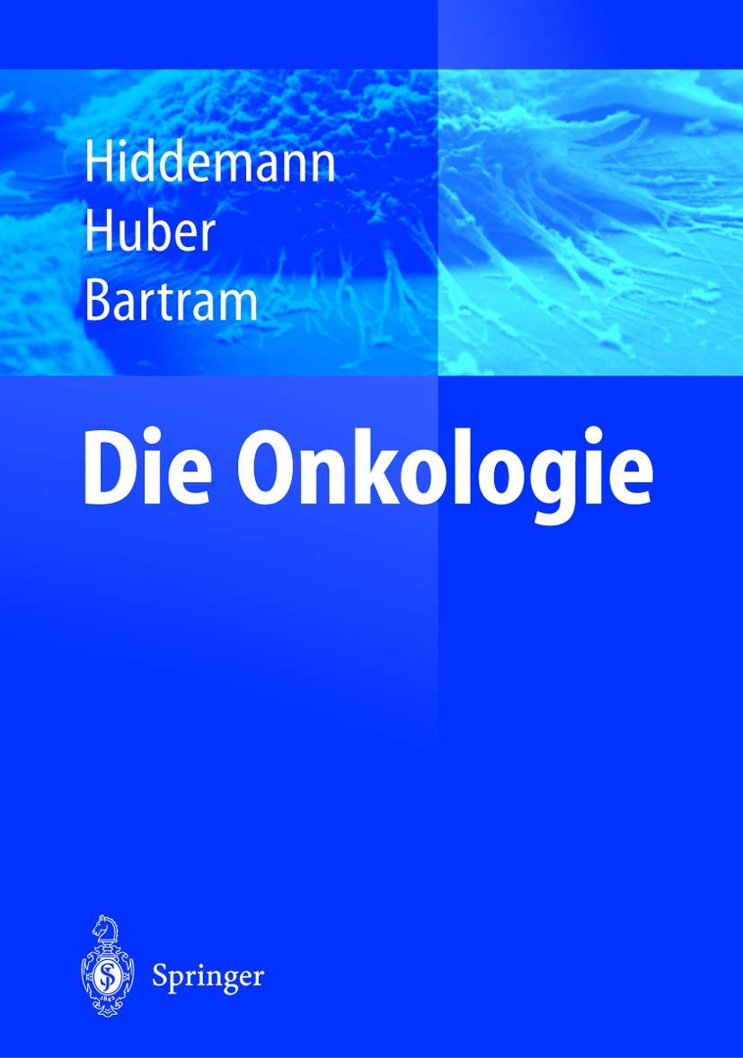 Die Onkologie: Teil 1: Epidemiologie - Pathogenese - Grundprinzipien der Therapie; Teil 2: Solide Tumoren - Lymphome - Leukämien Medicine