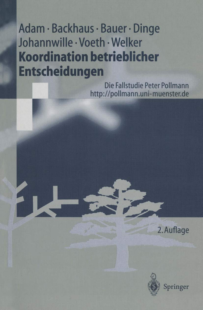 Koordination betrieblicher Entscheidungen: Die Fallstudie Peter Pollmann (Springer-Lehrbuch) Law