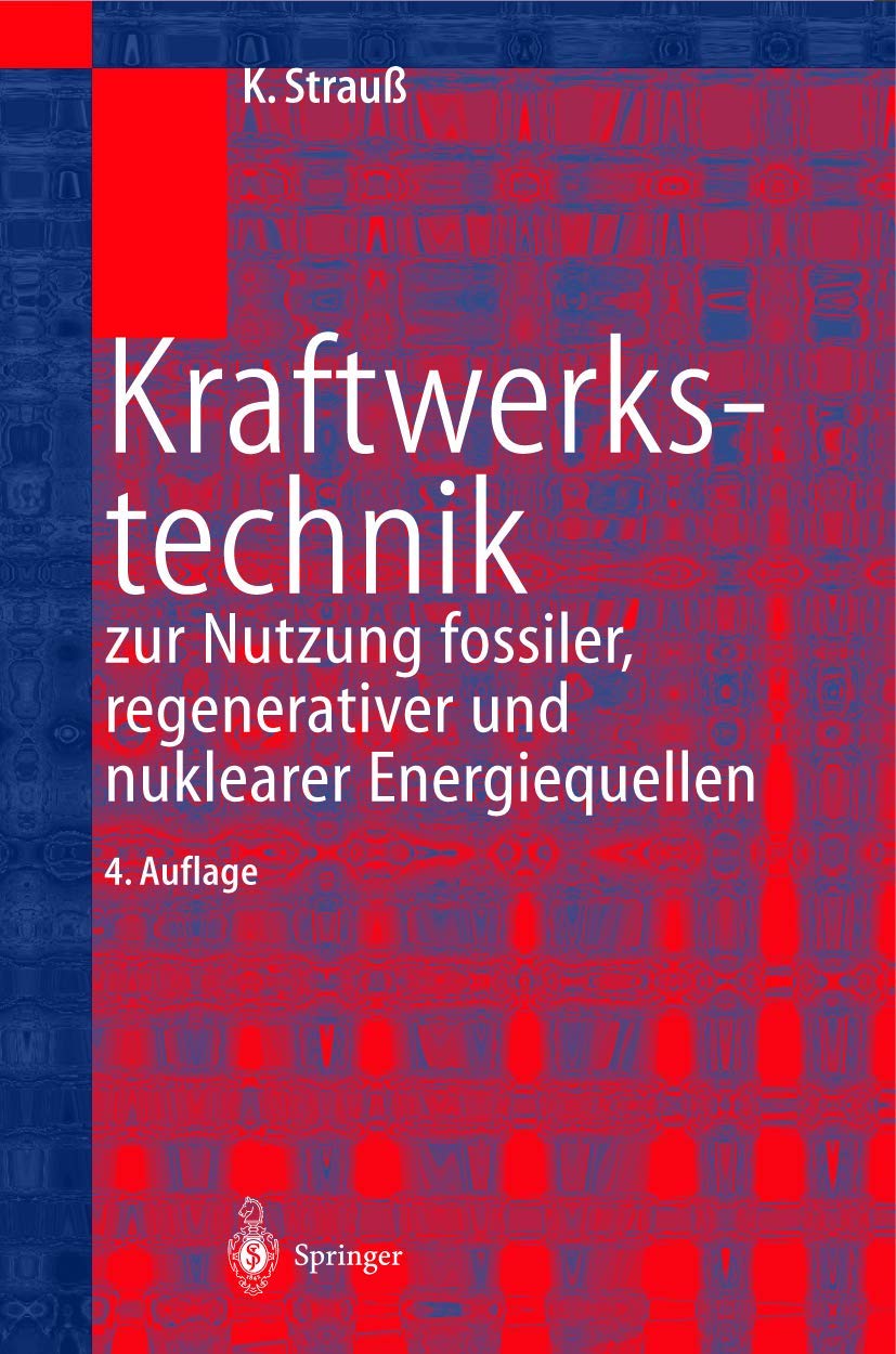 Kraftwerkstechnik: zur Nutzung fossiler, nuklearer und regenerativer Energiequellen (VDI-Buch) Business & Technology