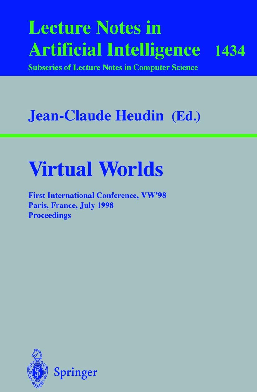 Virtual Worlds: First International Conference, Vw'98, Paris, France, July 1-3, 1998, Proceedings (Lecture Notes In Computer Science / Lecture Notes ... Notes in Computer Science, 1434, Band 1434) Computer Science