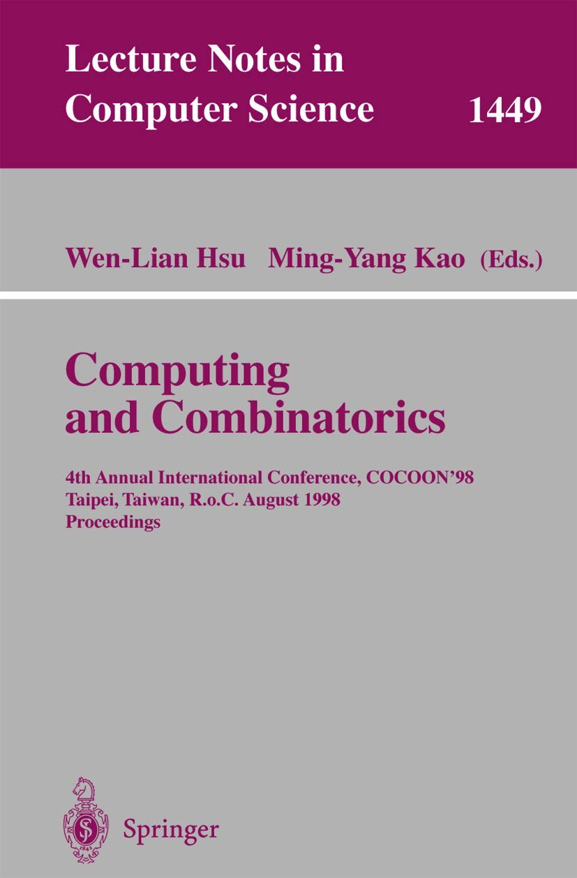 Computing and Combinatorics: 4Th Annual International Conference, Cocoon'98, Taipei, Taiwan, R.O.C., August 12-14, 1998 Proceedings (Lecture Notes In ... Notes in Computer Science, 1449, Band 1449) Computer Science