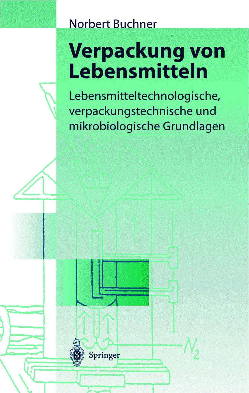 Verpackung von Lebensmitteln: Lebensmitteltechnologische, verpackungstechnische und mikrobiologische Grundlagen Business, Finance & Career