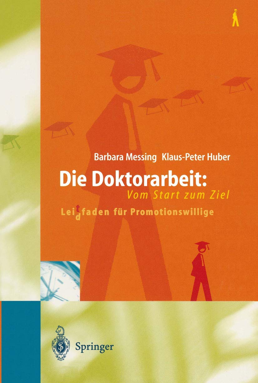 Die Doktorarbeit: Vom Start zum Ziel: Lei(d)tfaden für Promotionswillige Business, Finance & Career