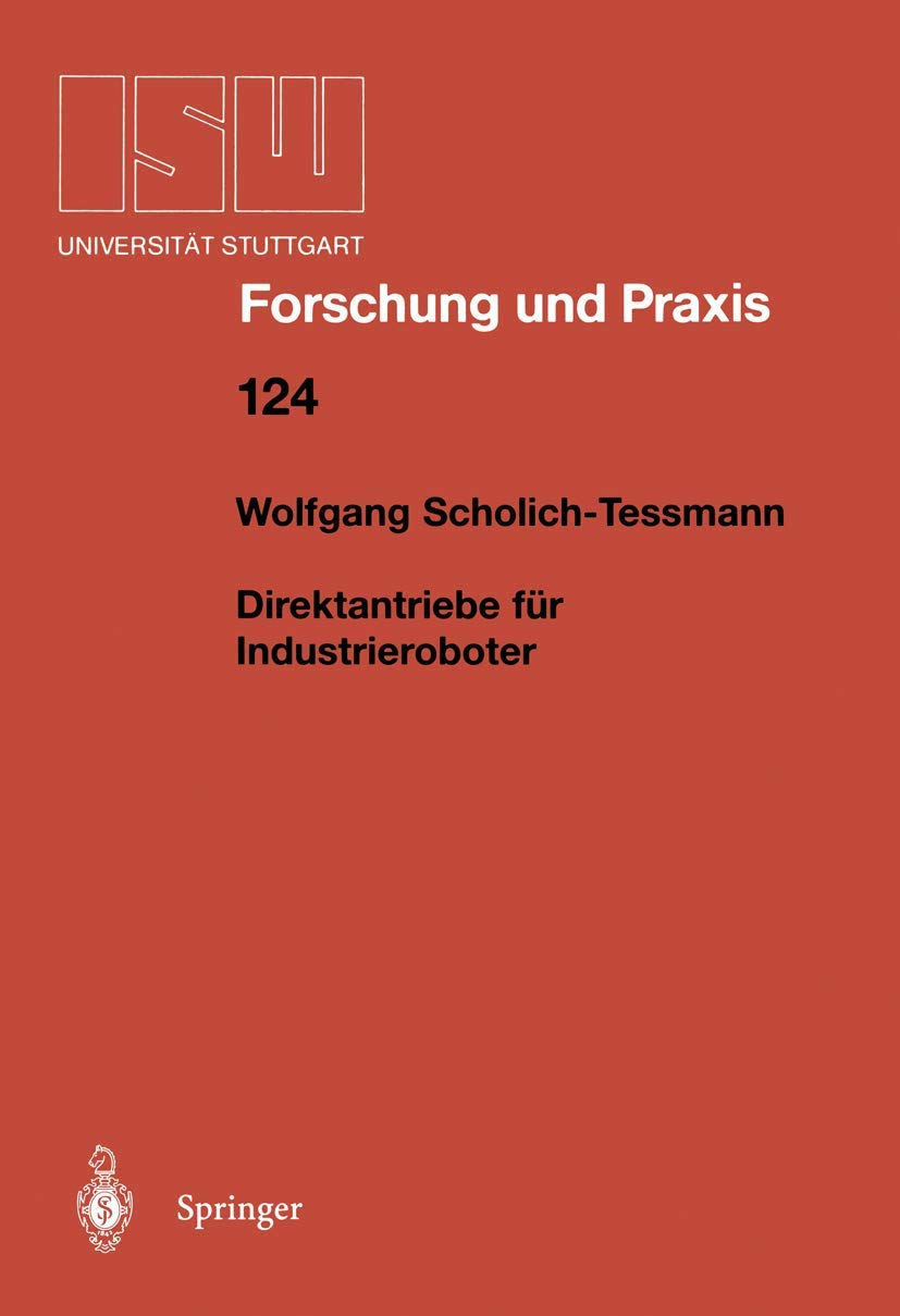 Direktantriebe für Industrieroboter (ISW Forschung und Praxis, 124, Band 124) Business & Technology