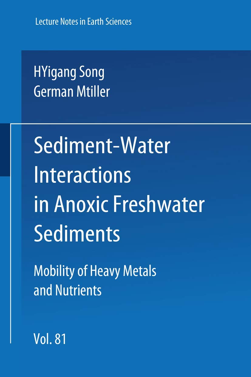 Sediment-Water Interactions in Anoxic Freshwater Sediments: Mobility of Heavy Metals and Nutrients (Lecture Notes in Earth Sciences, 81, Band 81) Business & Technology