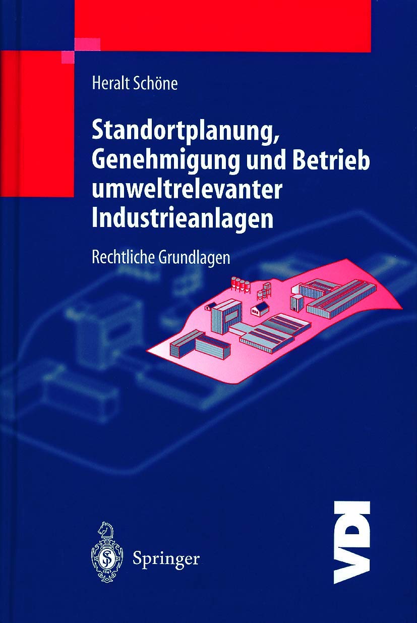 Standortplanung, Genehmigung und Betrieb umweltrelevanter Industrieanlagen: Rechtliche Grundlagen (VDI-Buch) Law