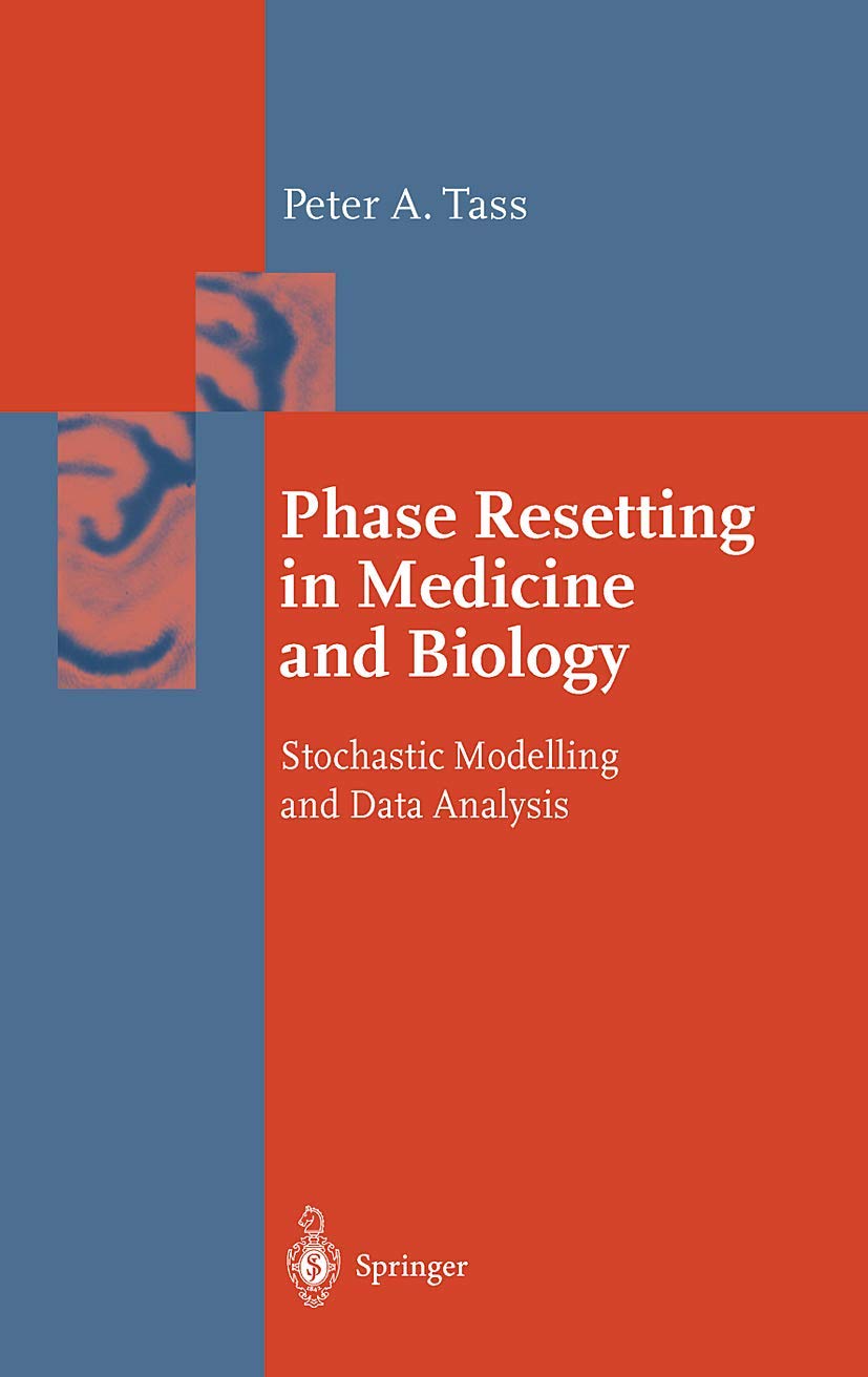 Phase Resetting in Medicine and Biology: Stochastic Modelling and Data Analysis (Springer Series in Synergetics, Band 5) Medicine