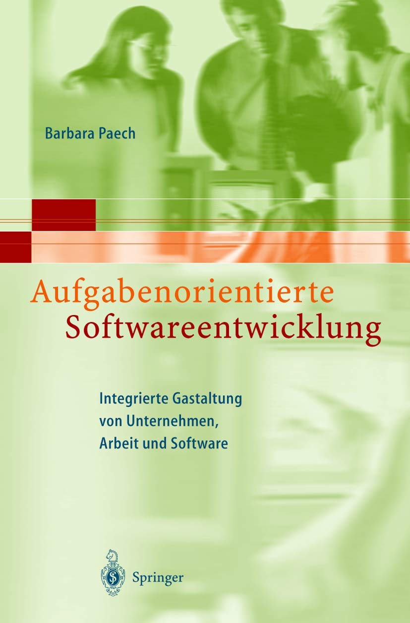 Aufgabenorientierte Softwareentwicklung: Integrierte Gestaltung von Unternehmen, Arbeit und Software Law