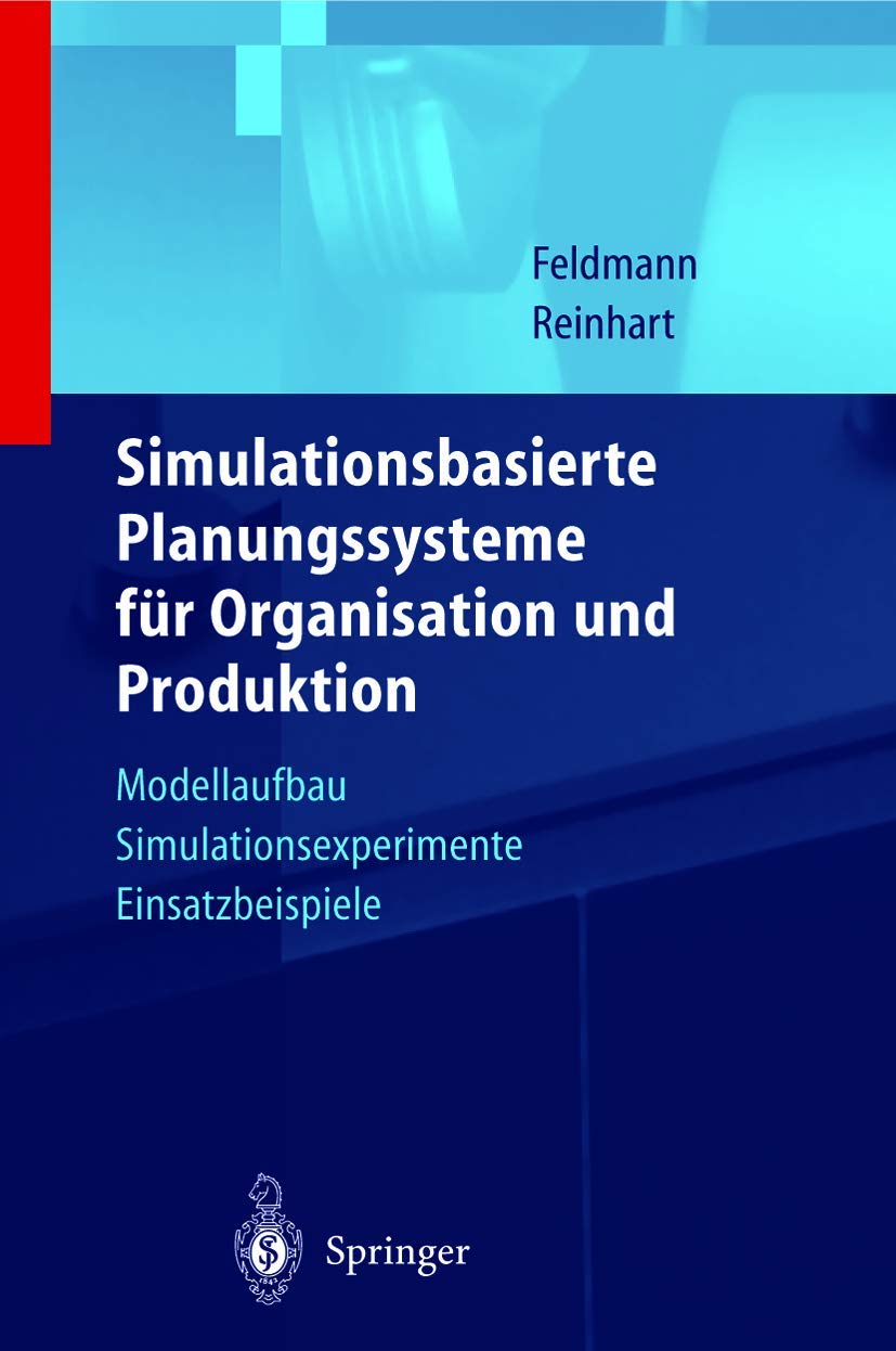 Simulationsbasierte Planungssysteme für Organisation und Produktion: Modellaufbau, Simulationsexperimente, Einsatzbeispiele Law