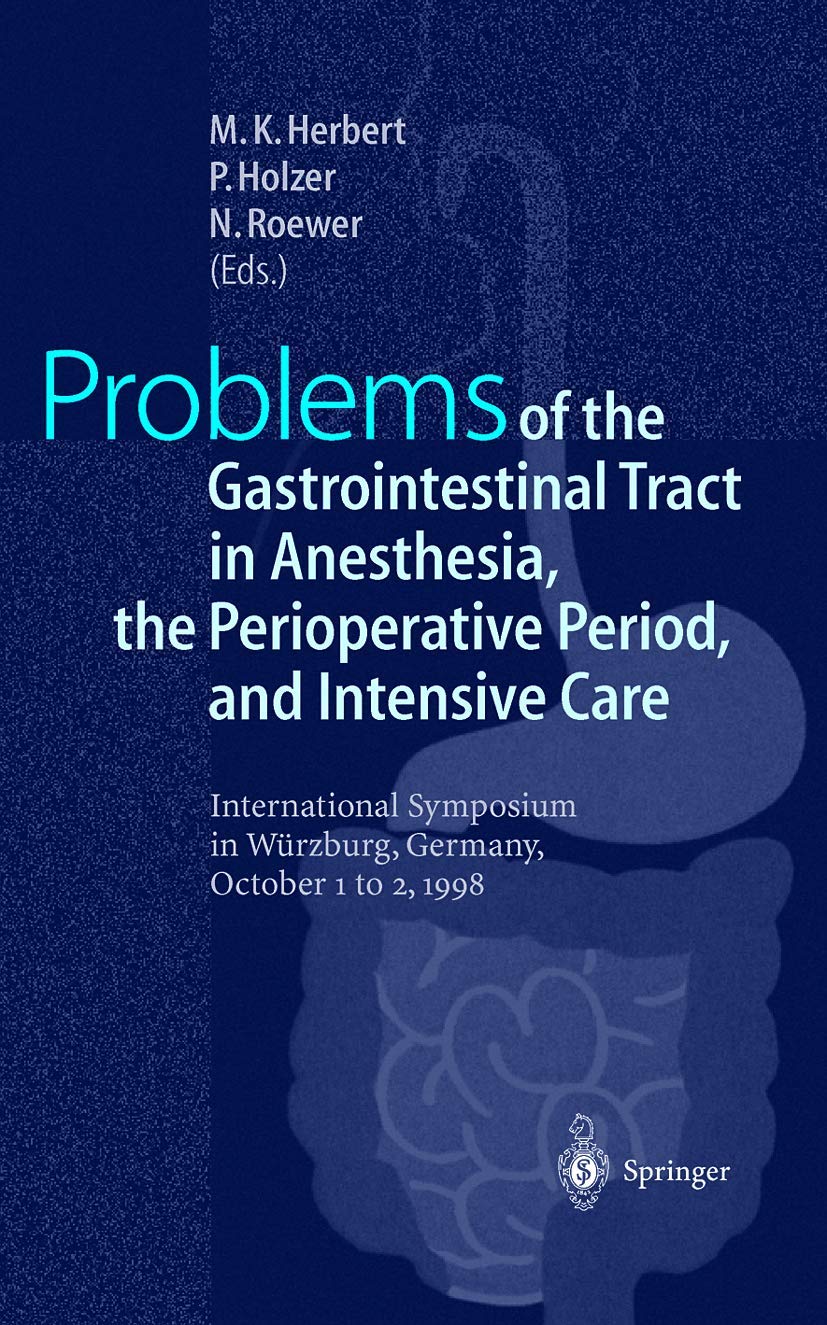 Problems of the Gastrointestinal Tract in Anesthesia, the Perioperative Period, and Intensive Care: International Symposium in Würzburg, Germany, 1–3 October 1998 Medicine