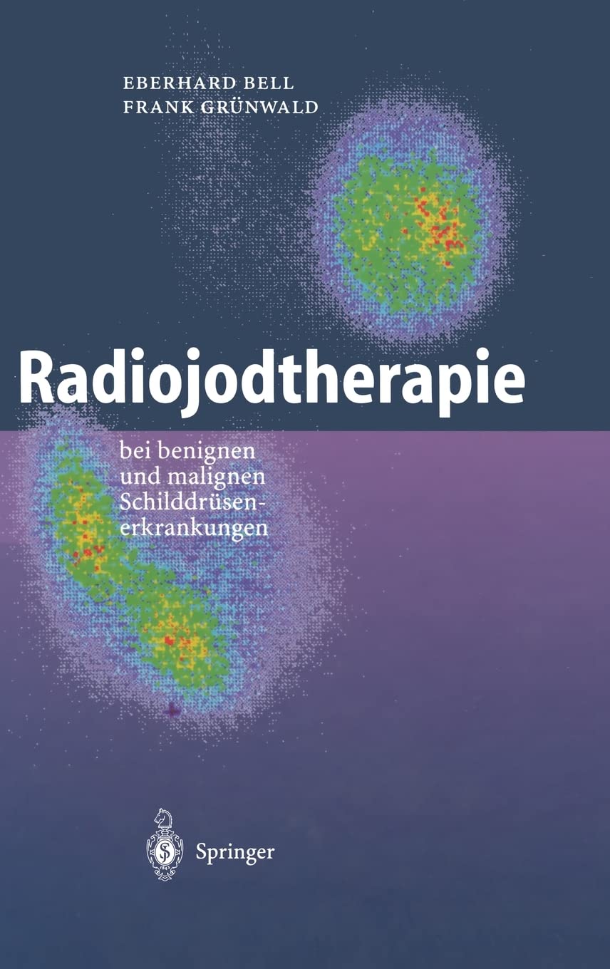 Radiojodtherapie: bei benignen und malignen Schilddrüsenerkrankungen Medicine