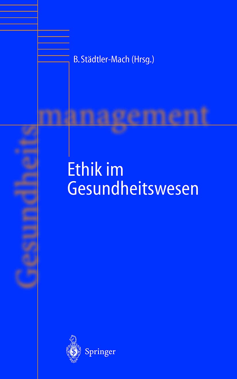 Ethik im Gesundheitswesen (Handbuch Gesundheitsmanagement, 4) Medicine