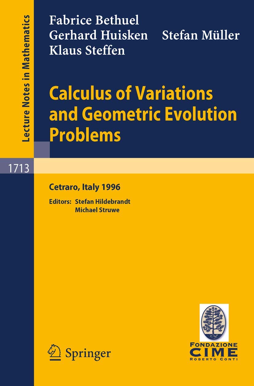 Calculus of Variations and Geometric Evolution Problems: Lectures given at the 2nd Session of the Centro Internazionale Matematico Estivo ... Notes in Mathematics, 1713, Band 1713) Mathematics