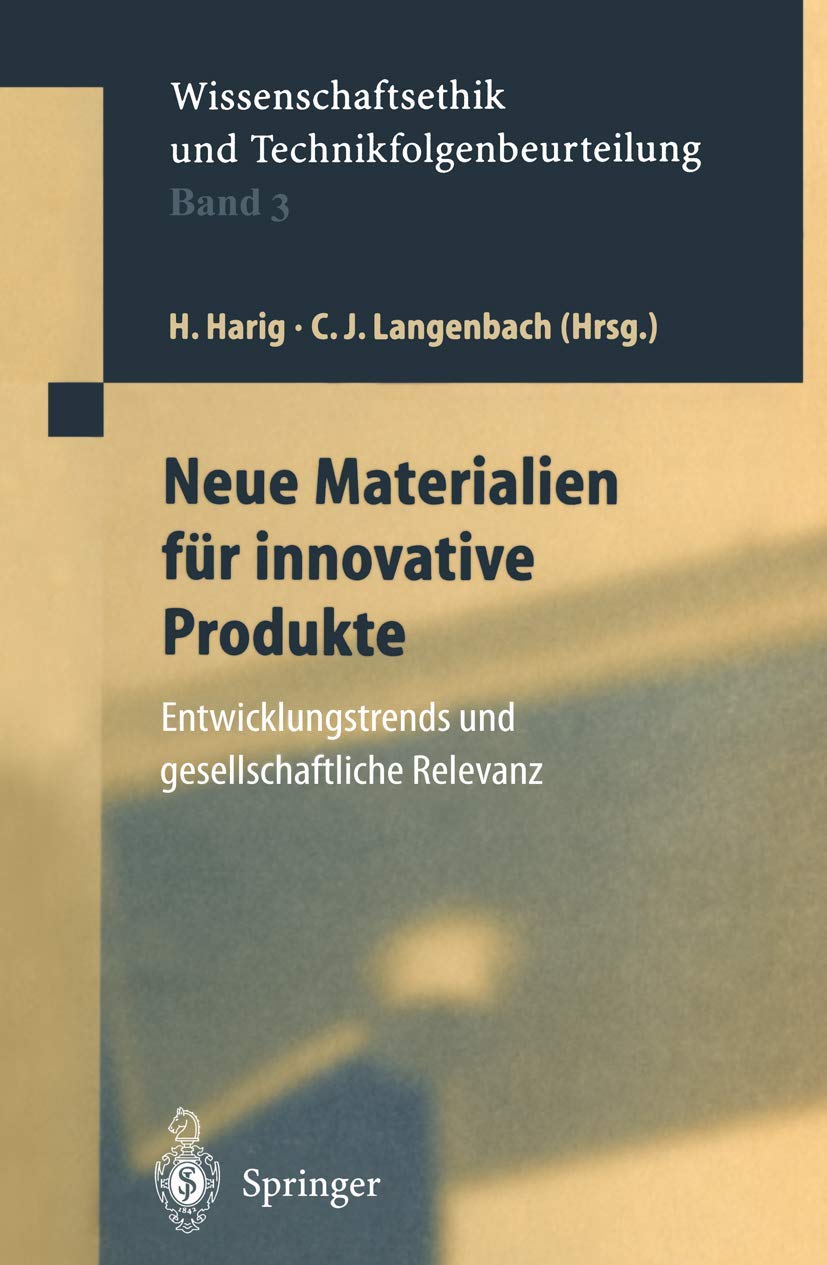 Neue Materialien für innovative Produkte: Entwicklungstrends und gesellschaftliche Relevanz (Ethics of Science and Technology Assessment, Band 3) Philosophy