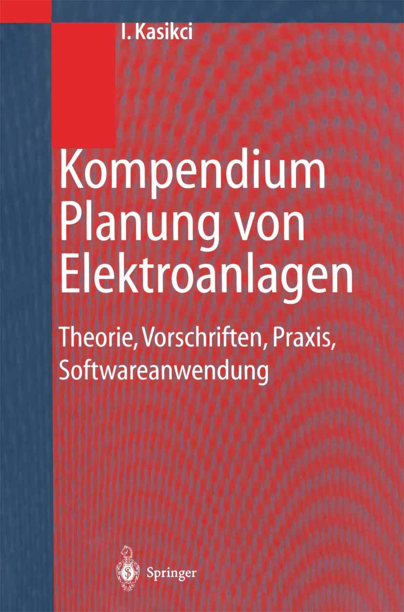 Kompendium Planung von Elektroanlagen: Theorie, Vorschriften, Praxis, Softwareanwendung Business & Technology