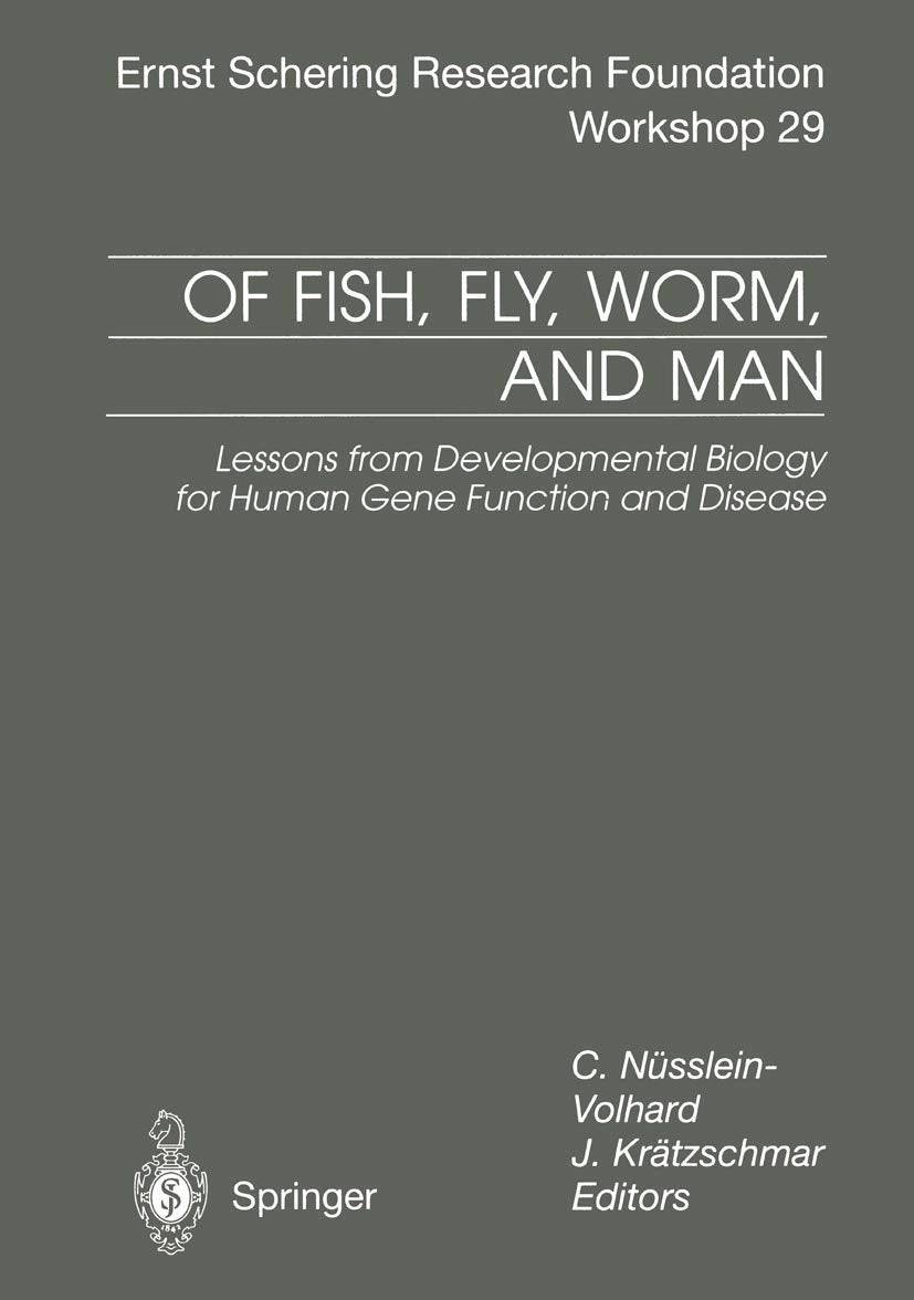 Of Fish, Fly, Worm, and Man: Lessons from Developmental Biology for Human Gene Function and Disease (Ernst Schering Foundation Symposium Proceedings) Medicine