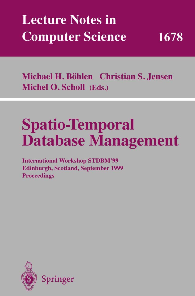 Spatio-Temporal Database Management: International Workshop STDBM'99 Edinburgh, Scotland, September 10-11, 1999 Proceedings (Lecture Notes in Computer Science, 1678, Band 1678) Computer Science