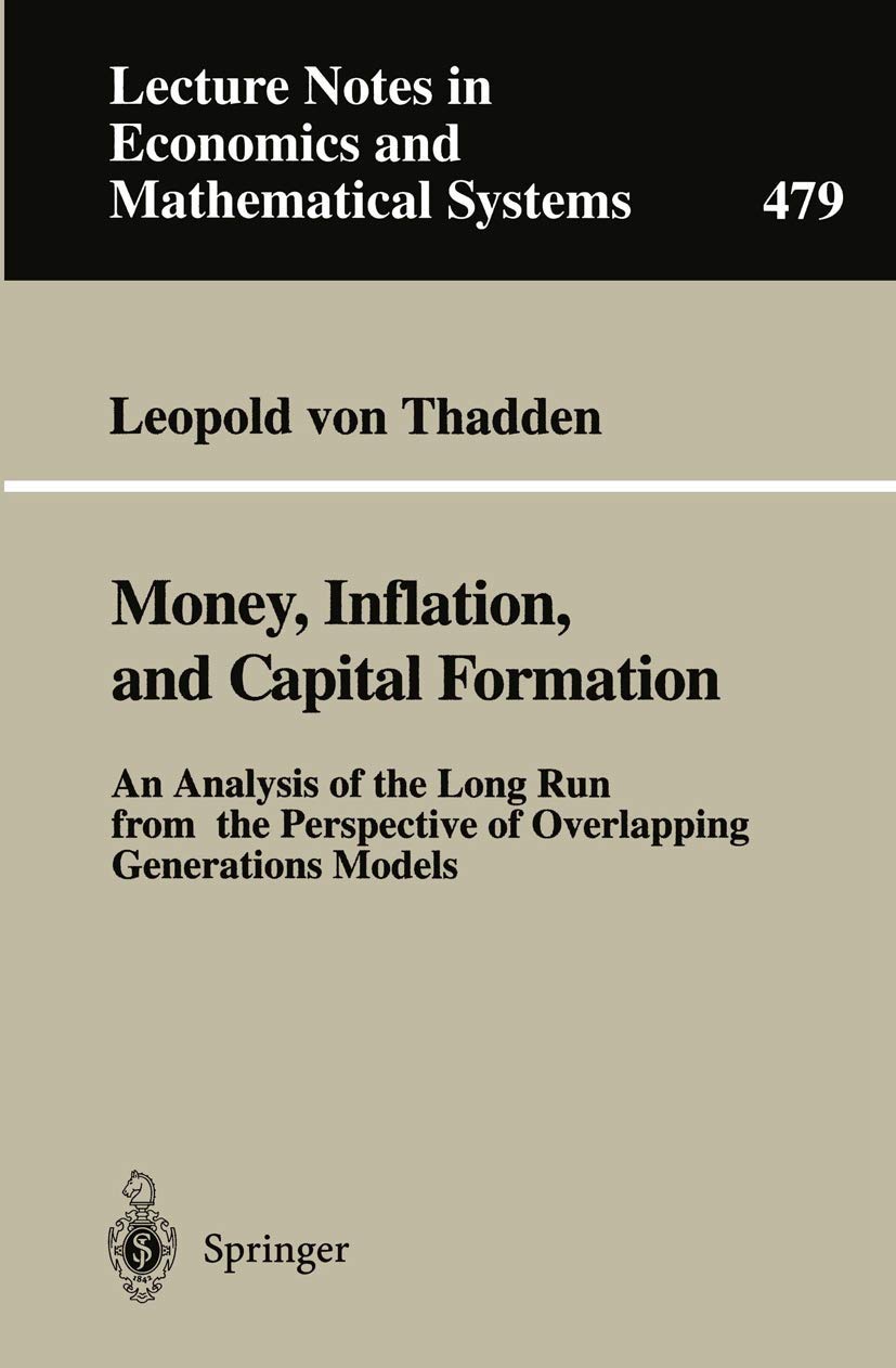 "Money, Inflation, and Capital Formation": An Analysis Of The Long Run From The Perspective Of Overlapping Generations Models (Lecture Notes in Economics and Mathematical Systems, 479, Band 479) Medicine