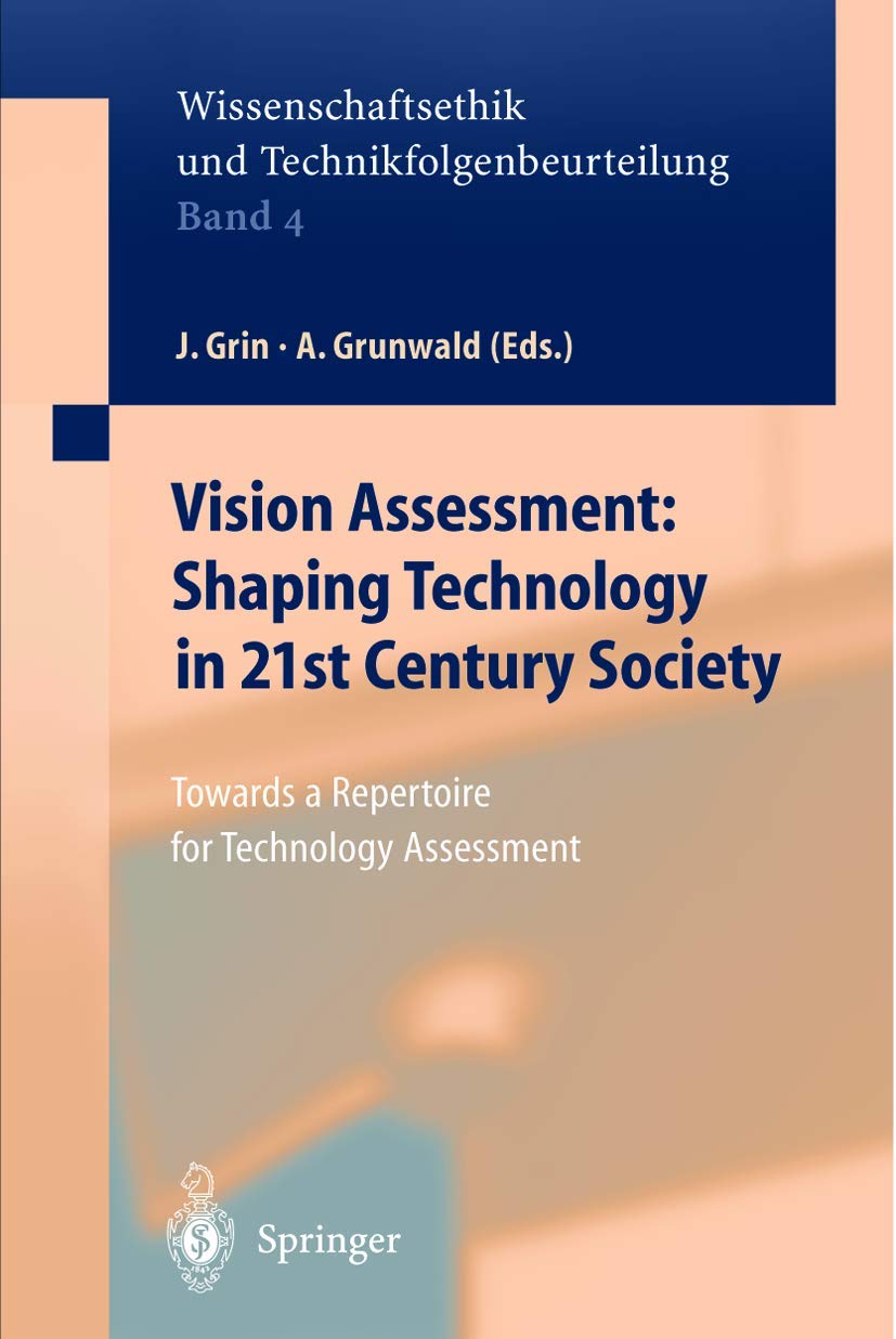 Vision Assessment: Shaping Technology in 21st Century Society: Towards a Repertoire for Technology Assessment (Ethics of Science and Technology Assessment) Philosophy