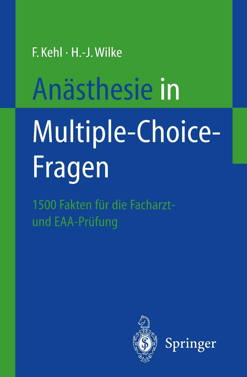 Anästhesie in Multiple-Choice-Fragen: 1500 Fakten zur Vorbereitung auf die Facharztprüfung und das Europäische Diplom für Anästhesiologie und Intensivmedizin (DEAA) Medicine