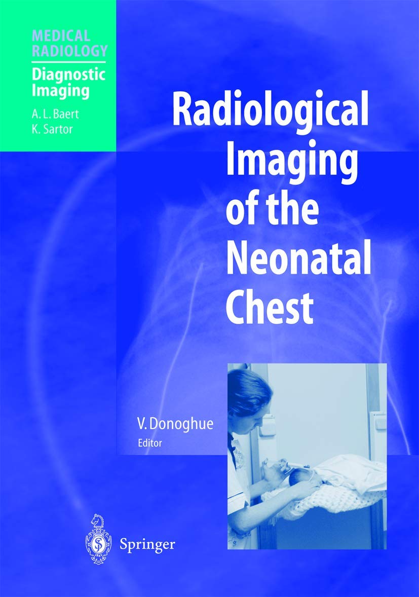 Radiological Imaging of the Neonatal Chest: Foreword by A. L. Beart. (Medical Radiology) Medicine