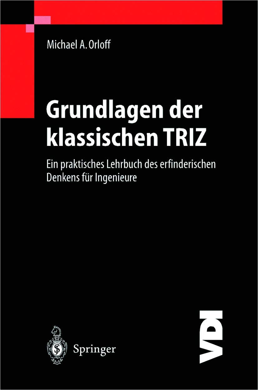 Grundlagen der klassischen TRIZ: Ein praktisches Lehrbuch des erfinderischen Denkens für Ingenieure (VDI-Buch) Business & Technology