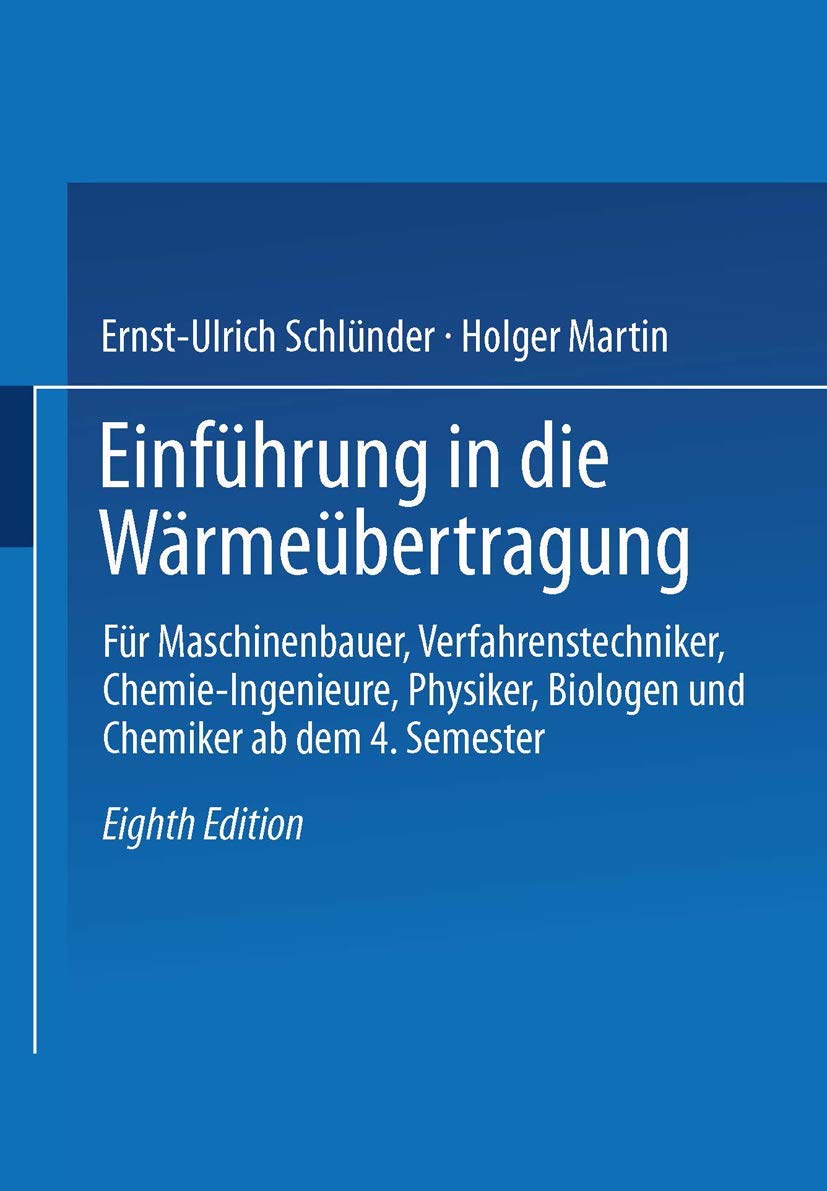 Einfuhrung in Die Warmeubertragung: Fur Maschinenbauer, Verfahrenstechniker, Chemie-Ingenieure, Physiker, Biologen Und Chemiker AB Dem 4. Semester ... Biologen und Chemiker ab dem 4. Semester Business & Technology