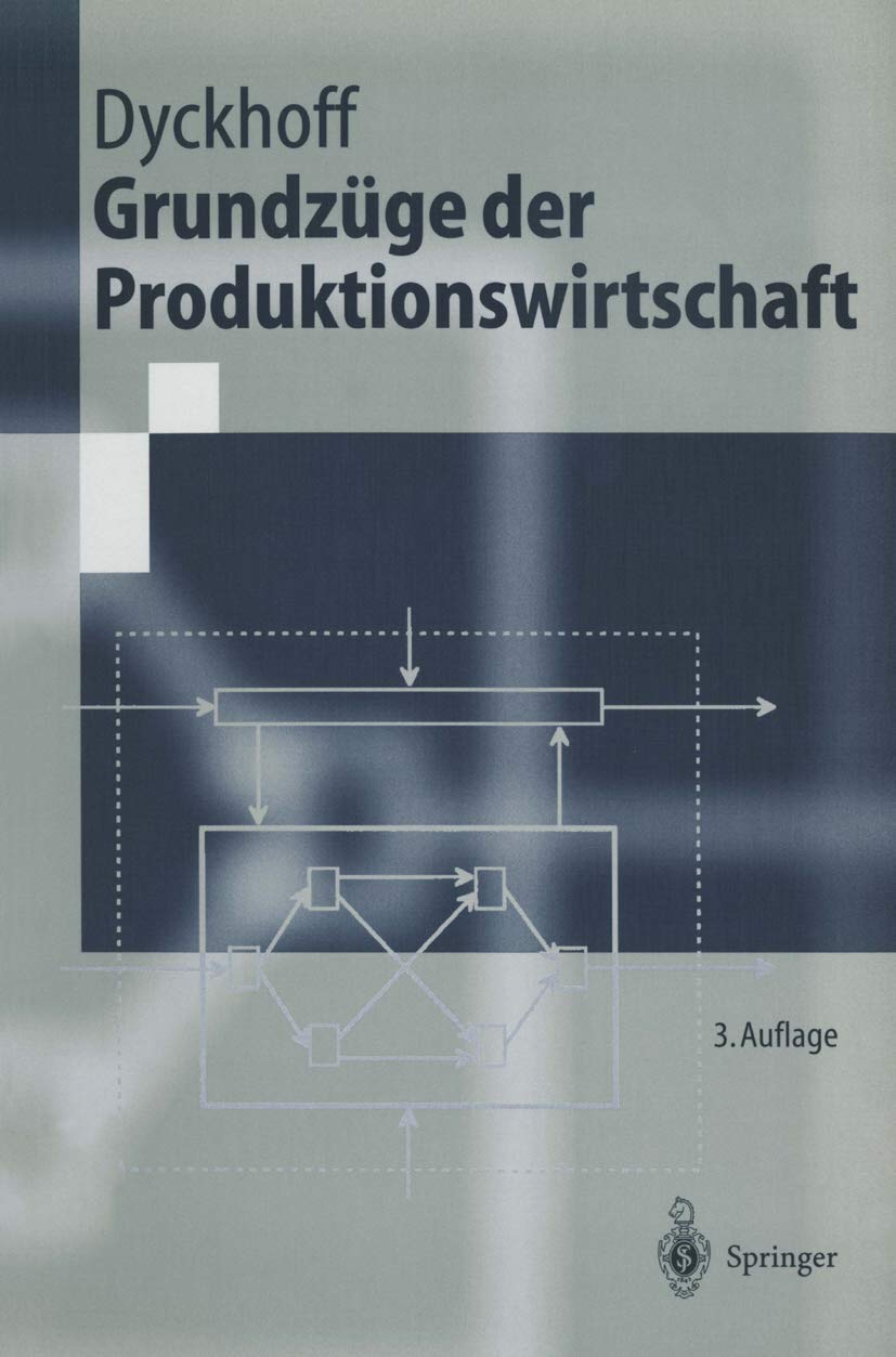 Grundzüge der Produktionswirtschaft: Einführung in die Theorie betrieblicher Wertschöpfung (Springer-Lehrbuch) Law
