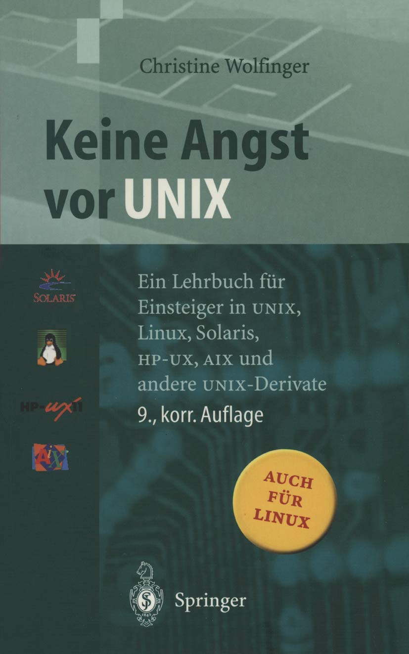 Keine Angst vor UNIX: Ein Lehrbuch für Einsteiger in UNIX, Linux, Solaris, HP-UX, AIX und andere UNIX-Derivate Computer Science