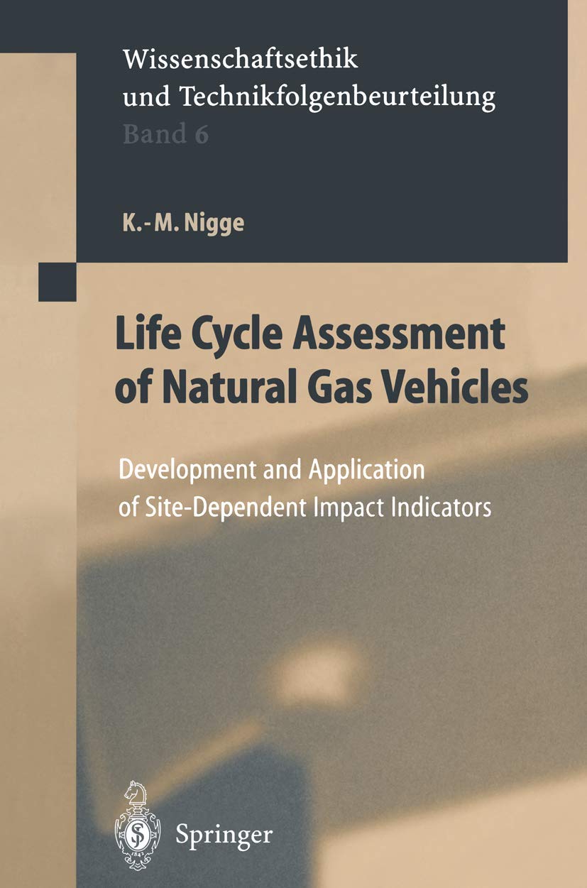 Life Cycle Assessment of Natural Gas Vehicles: Development and Application of Site-Dependent Impact Indicators (Ethics of Science and Technology Assessment, 6, Band 6) Law