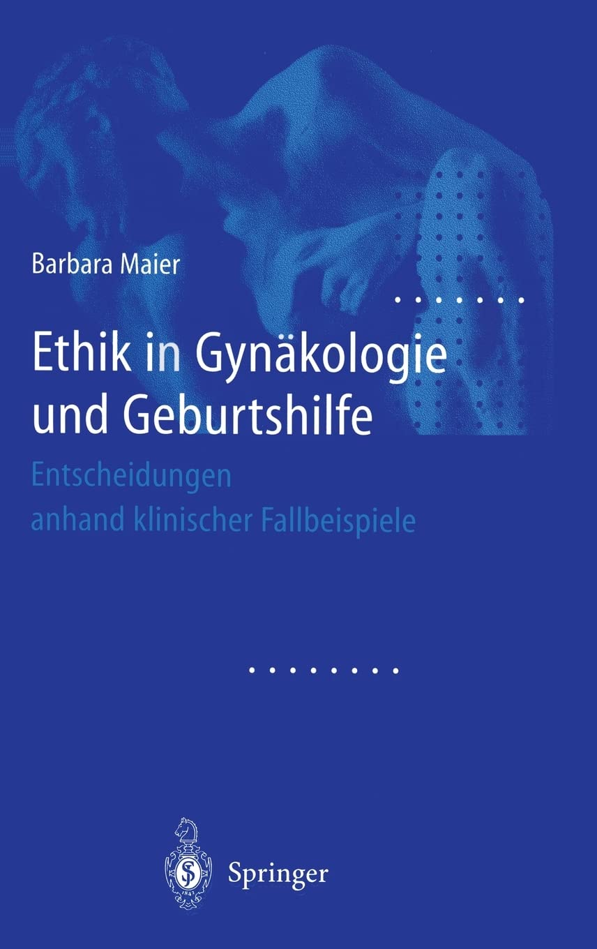 Ethik in Gynäkologie und Geburtshilfe: Entscheidungen anhand klinischer Fallbeispiele Medicine