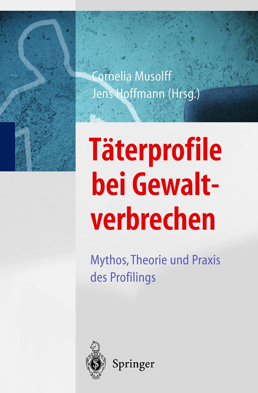 Täterprofile bei Gewaltverbrechen: Mythos, Theorie und Praxis des Profilings Medicine