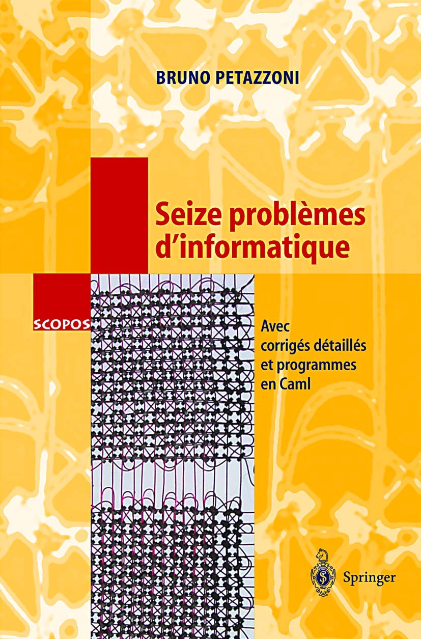 Seize problèmes d'informatique: Avec corrigés détaillés et programmes en Caml (SCOPOS) (French Edition) (SCOPOS, 8, Band 8) Computer Science