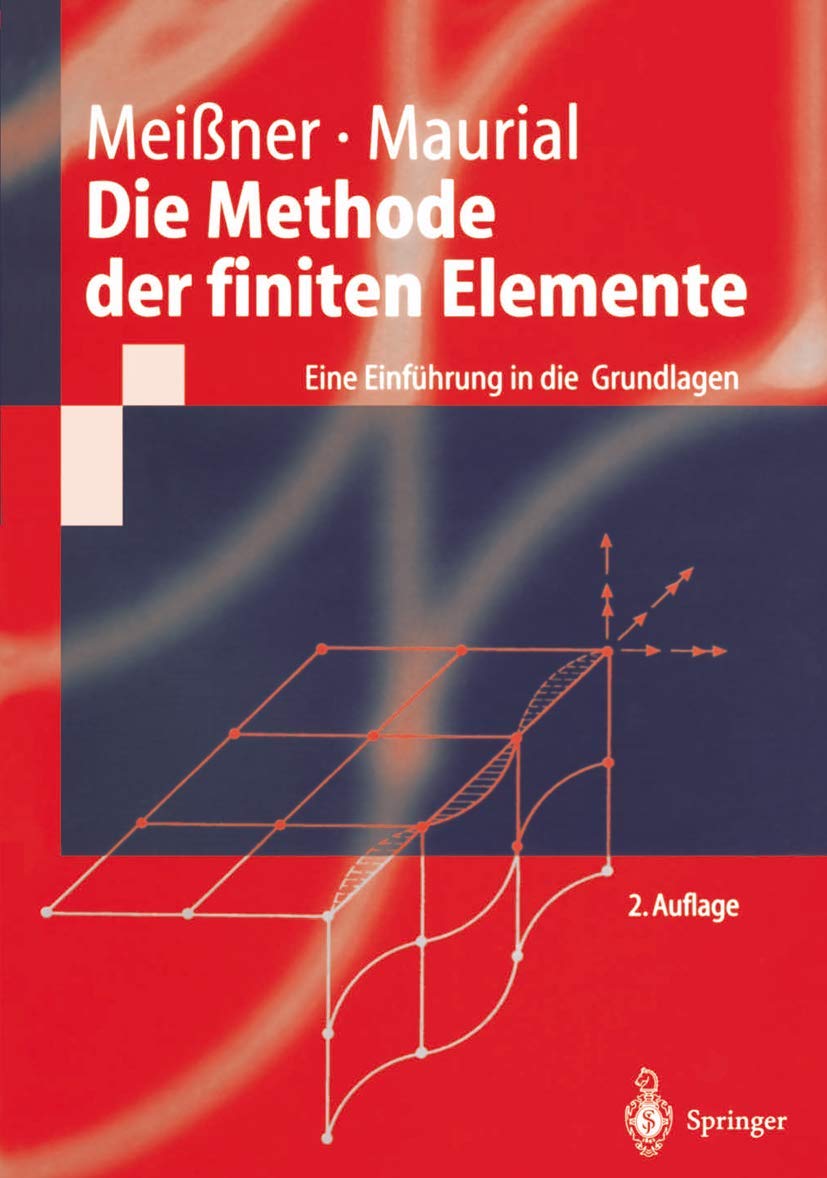 Die Methode der finiten Elemente: Eine Einführung in die Grundlagen (Springer-Lehrbuch) Business & Technology