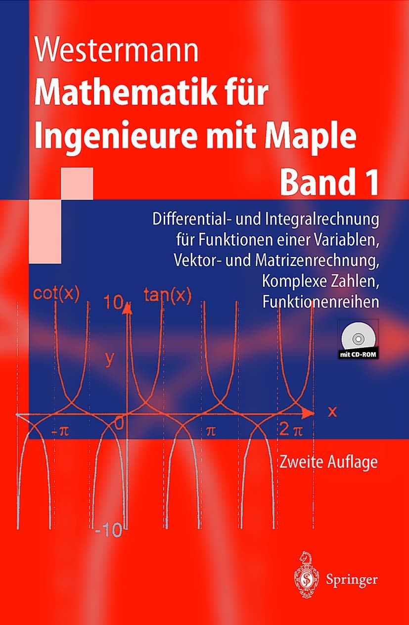 Mathematik für Ingenieure mit Maple, Band 1: :Differential- und Integralrechnung für Funktionen einer Variablen, Vektor- und Matrizenrechnung, Komplexe Zahlen, Funktionenreihen Computer Science