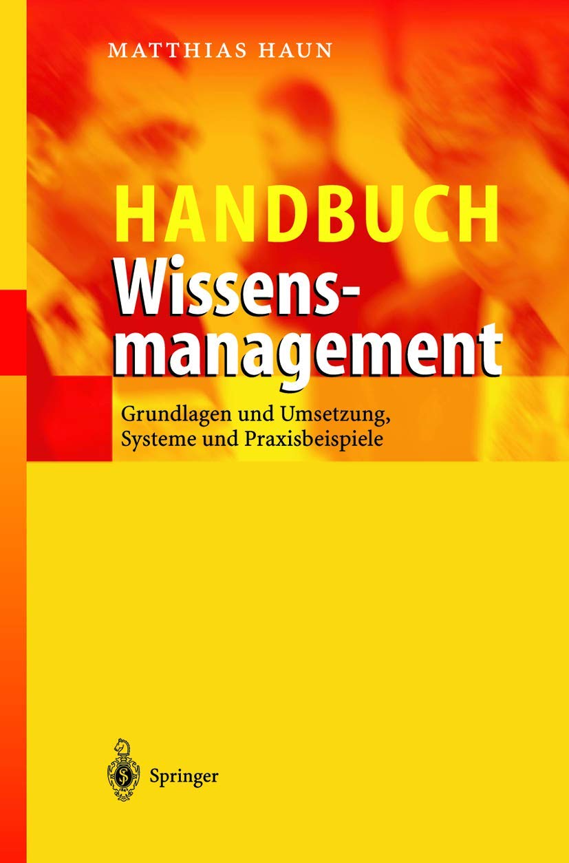 Handbuch Wissensmanagement: Grundlagen und Umsetzung, Systeme und Praxisbeispiele Law