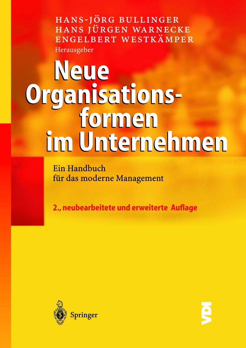 Neue Organisationsformen im Unternehmen: Ein Handbuch für das moderne Management (VDI-Buch) Business, Finance & Career
