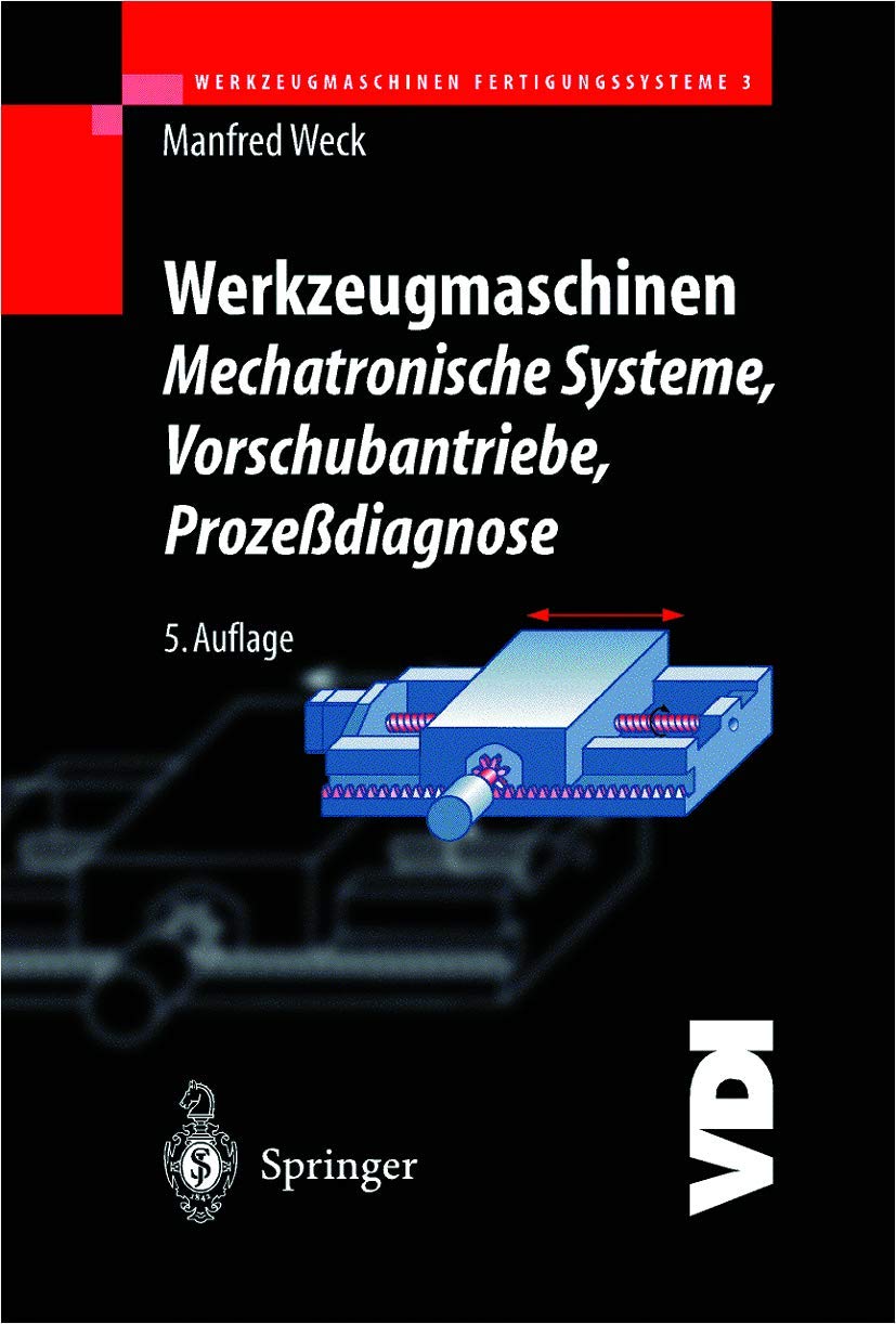 Werkzeugmaschinen Fertigungssysteme 3: Mechatronische Systeme: Vorschubantriebe und Prozessdiagnose (VDI-Buch) Business & Technology