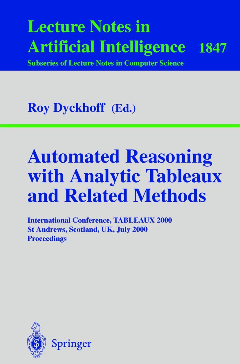 Automated Reasoning with Analytic Tableaux and Related Methods: International Conference, TABLEAUX 2000 St Andrews, Scotland, UK, July 3-7, 2000 ... Notes in Computer Science, 1847, Band 1847) Medicine