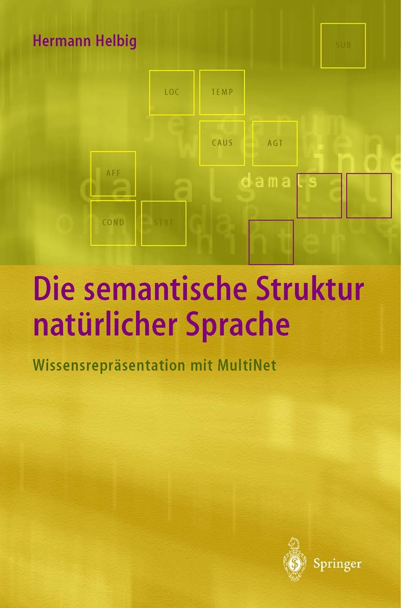 Die semantische Struktur natürlicher Sprache: Wissensrepräsentation mit MultiNet Philosophy