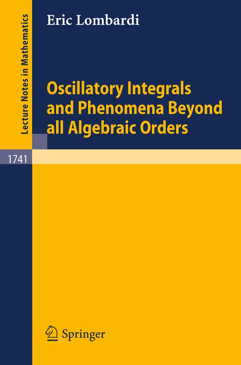 Oscillatory Integrals and Phenomena Beyond all Algebraic Orders: with Applications to Homoclinic Orbits in Reversible Systems book