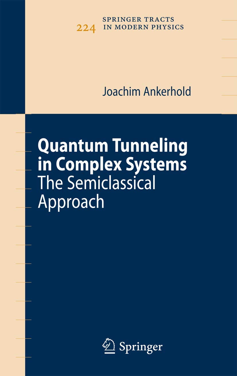 Quantum Tunneling in Complex Systems: The Semiclassical Approach (Springer Tracts in Modern Physics, 224, Band 224) Reference Books