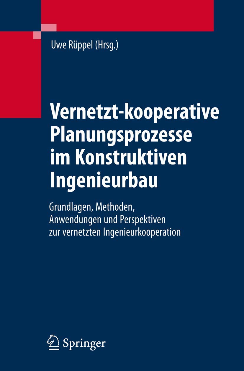 Vernetzt-kooperative Planungsprozesse im Konstruktiven Ingenieurbau: Grundlagen, Methoden, Anwendungen und Perspektiven zur vernetzten Ingenieurkooperation Law