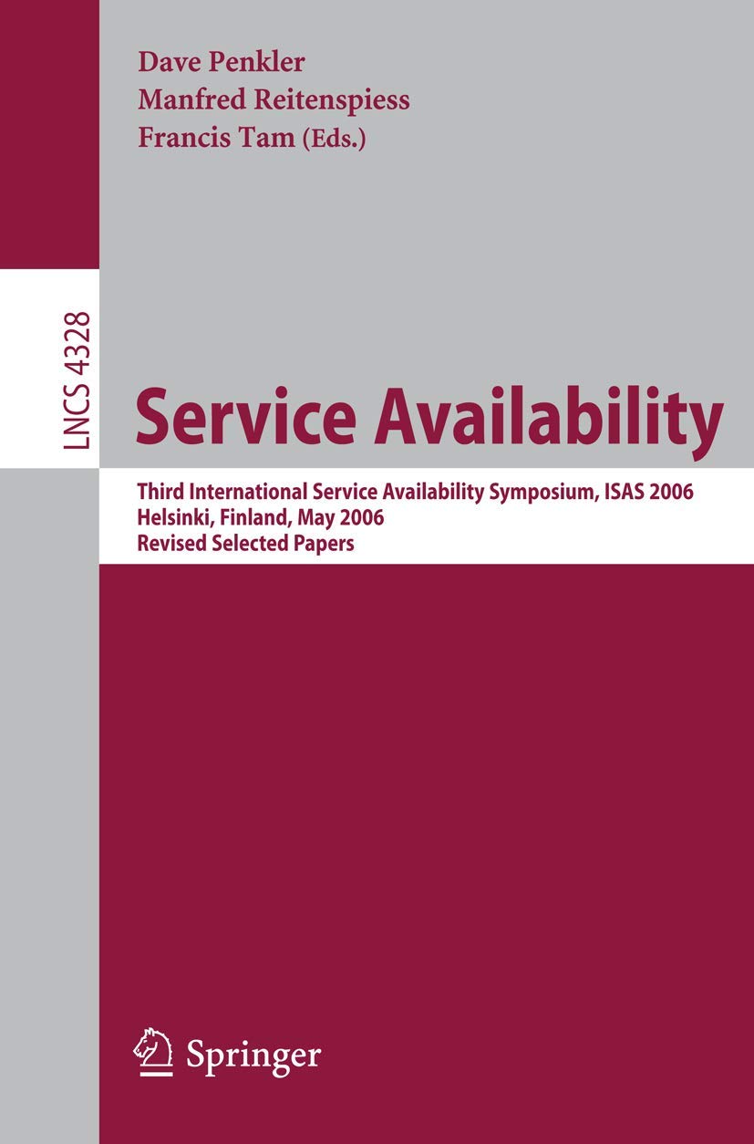 Service Availability: Third International Service Availability Symposium, ISAS 2006, Helsinki, Finland, May 15-16, 2006, Revised Selected Papers (Lecture Notes in Computer Science, 4328, Band 4328) Business, Finance & Career
