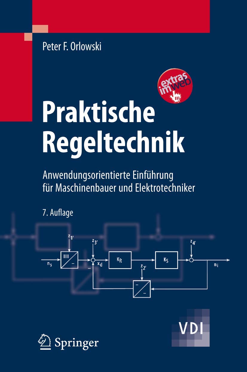 Praktische Regeltechnik: Anwendungsorientierte Einführung für Maschinenbauer und Elektrotechniker (VDI-Buch) Business & Technology